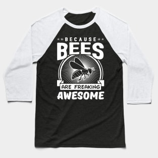 Because Beess Are Freaking Awesome Baseball T-Shirt